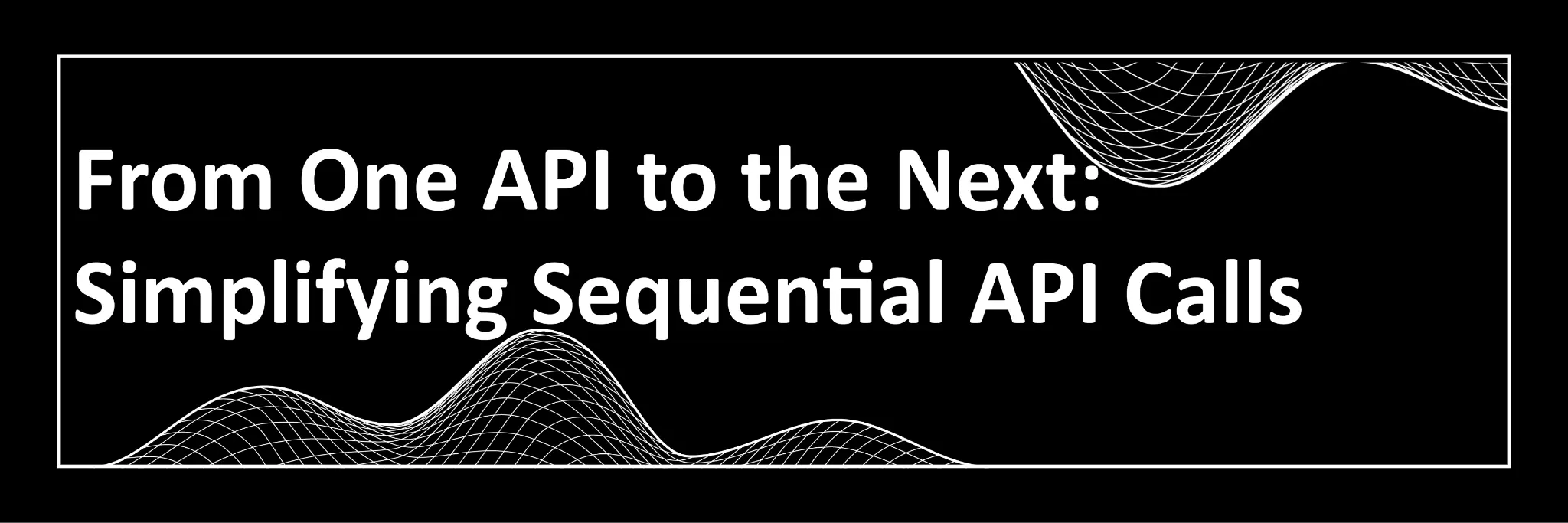 From One API to the Next: Simplifying Sequential API Calls